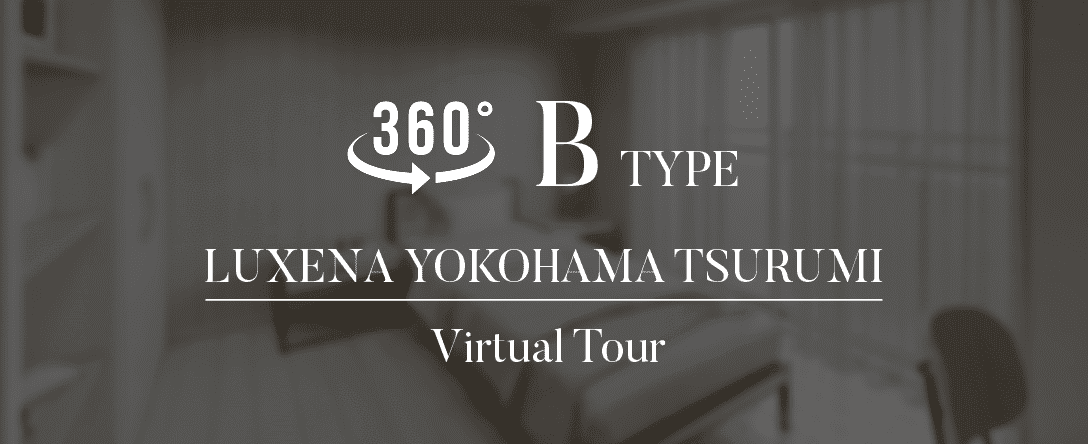 360° B TYPE LUXENA YOKOHAMA TSURUMI Virtual Tour