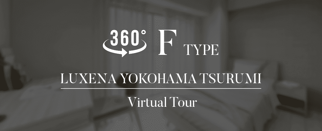 360° F TYPE LUXENA YOKOHAMA TSURUMI Virtual Tour