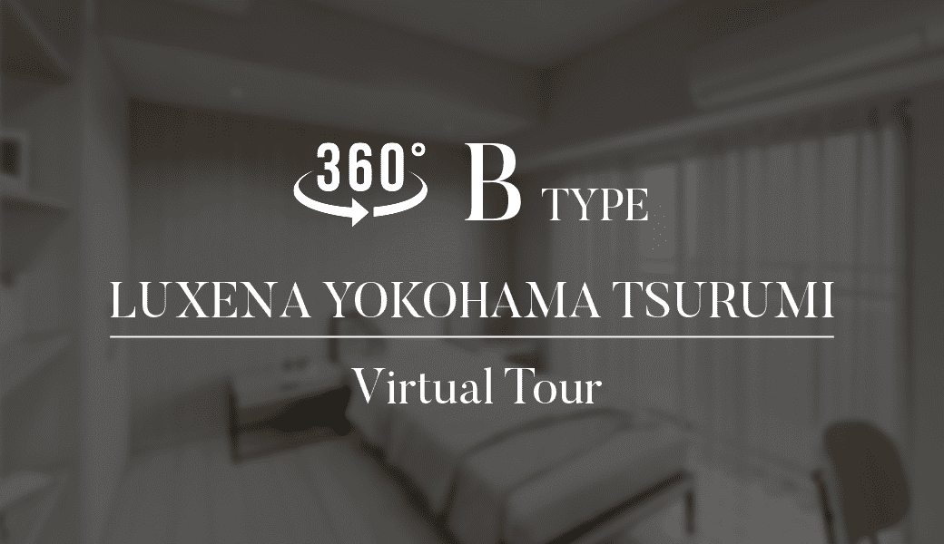 360° B TYPE LUXENA YOKOHAMA TSURUMI Virtual Tour